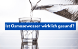 Trinken von Osmosewasser wirklich gesund? Oder ist das reine Trinkwasser schädlich für Körper und Zellen?